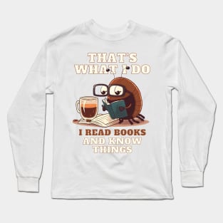 That's What I Do I Read Books And Know Things Long Sleeve T-Shirt